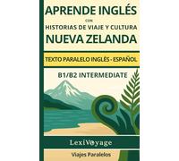 Viajes paralelos: Nueva Zelanda: inglés- español texto paralelo · B1/B2 intermedio · aprende inglés con historias de viaje y cultura