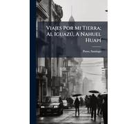 Viajes Por Mi Tierra; Al Iguazú, A Nahuel Huapí