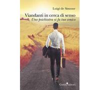 Viandanti in cerca di senso. Uno psichiatra si fa tuo amico