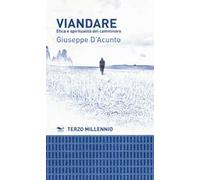 Viandare. Etica e spiritualità del camminare