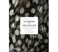 Viandes & Volailles: 20 portraits d'animaux, 60 gestes techniques, 110 recettes