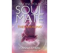 Vianna Stibal Finding Your Soul Mate with ThetaHealing® (Tascabile)