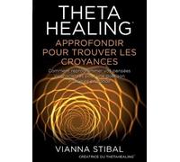 Vianna Stibal ThetaHealing Approfondir pour trouver les Croyances (Tascabile)