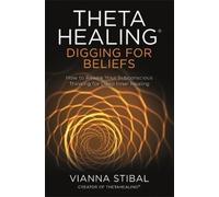 Vianna Stibal ThetaHealing®: Digging for Beliefs (Tascabile)