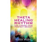 Vianna Stibal ThetaHealing® Rhythm for Finding Your Perfect Weight (Tascabile)