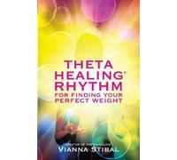 Vianna Stibal ThetaHealing Rhythm for Finding Your Perfect Weight (Tascabile)