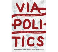 Viapolitics: Borders, Migration, and the Power of Locomotion