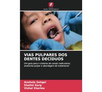 VIAS PULPARES DOS DENTES DECÍDUOS: Um guia para o sistema de canais radiculares, anatomia pulpar e abordagem de tratamento