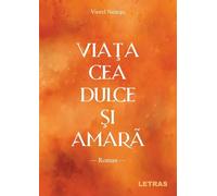 Viata cea dulce si amara - Viorel Neacsu