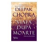 Viata dupa moarte Ed.2 - Deepak Chopra, Editie in limba romana