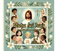 Viața lui Isus: Învățături sfinte pentru copii