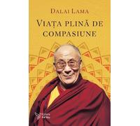 Viata plina de compasiune - Dalai Lama