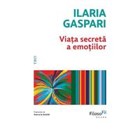 Viata secreta a emotiilor - Ilaria Gaspari