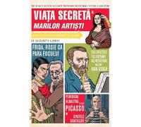 Viata secreta a marilor artisti - Elizabeth Lunday