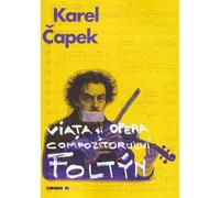 Viata si opera compozitorului Foltyn - Karel Capek, Editie in limba romana