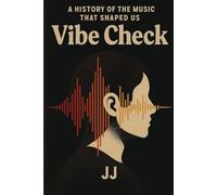 Vibe Check: A History of the Music That Shaped Us