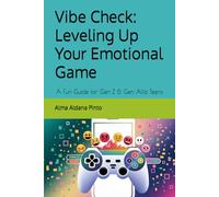 Vibe Check: Leveling Up Your Emotional Game: A Fun Guide for Gen Z & Gen Alfa Teens