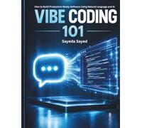 Vibe Coding 101: How to Build Production-Ready Software Using Natural Language and AI.
