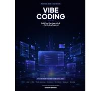 Vibe Coding: Build Your Own App with AI - No Coding Required: The Complete Beginner's Guide to Going From Idea to Profitable Product