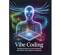 Vibe Coding: Building Production-Grade Software With GenAI, Chat, Agents, and Beyond.