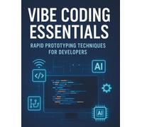Vibe Coding Essentials: Rapid Prototyping Techniques for Developers