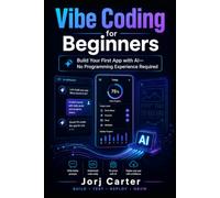 Vibe Coding for Beginners: Build Your First App with AI-No Programming Experience Required