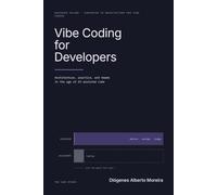 Vibe Coding for Developers: Architecture, Practice, and Teams in the Age of AI-Assisted Code