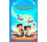 VIBE CODING FOR KIDS: How to Build Your Own App (Safely & Smartly)