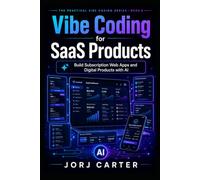 Vibe Coding for SaaS Products: Build Subscription Web Apps and Digital Products with AI