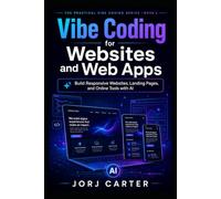 Vibe Coding for Websites and Web Apps: Build Responsive Websites, Landing Pages, and Online Tools with AI