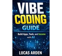 Vibe Coding Guide: Build Apps, Tools, and Income with AI-No Coding Required