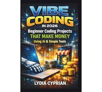 Vibe Coding in 2026: Beginner Coding Projects that make money using Ai & Simple Tools