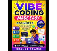 Vibe Coding Made Easy for Beginners: A Practical Step-by-Step Guide to Building Apps, Websites, and AI-Powered Projects Using Natural Language: 1