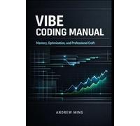 Vibe Coding Manual: Mastery, Optimization, and Professional Craft