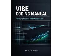 Vibe Coding Manual: Mastery, Optimization, and Professional Craft