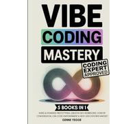 Vibe Coding Mastery: The Complete 5-in-1 Guide to Rapid AI-Powered Prototyping, Creative Dev Workflows, Code by Conversation, Low-Code Empowerment, and Next-Gen Explorer Mindset