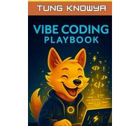 Vibe Coding Playbook: AI-Assisted Programming with Autonomous AI Agents. Code Less. Build 10x Faster. Create Products People Truly Love.