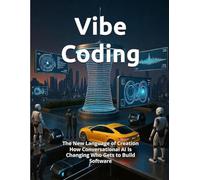 Vibe Coding: The New Language of Creation - How Conversational AI Is Changing Who Gets to Build Software