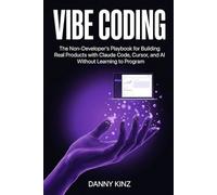 Vibe Coding: The Non-Developer's Playbook for Building Real Products with Claude Code, Cursor, and AI Without Learning to Program