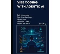 Vibe Coding with Agentic AI: Build Autonomous, Flow-Driven Developer Systems Using LangChain, Cursor, Copilot, and ReACT