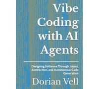 Vibe Coding with AI Agents: Designing Software Through Intent, Abstraction, and Autonomous Code Generation