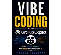 Vibe Coding with GitHub Copilot: Build Faster, Smarter, and Better Software with AI