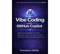 Vibe Coding with GitHub Copilot: Master Agentic Mode, and the Full GitHub Ecosystem to Build Real Software with AI Pair Programming