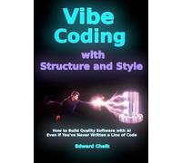Vibe Coding with Structure and Style: How to Build Quality Software with AI - Even If You've Never Written a Line of Code