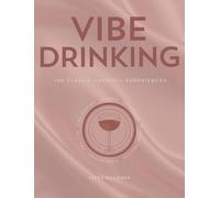 Vibe Drinking: 100 Classic Cocktail Experiences