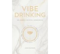 Vibe Drinking: 100 Classic Cocktail Experiences
