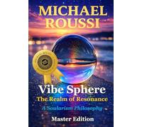 Vibe Sphere: The Realm of Resonance (Master Edition): A Soularism Philosophy