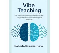 Vibe Teaching: L'IA come partner creativo nella didattica Progettare in flusso con l'intelligenza artificiale