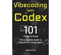 Vibecoding with Codex - 101 Things to Know: The Complete Guide to OpenAI's AI Coding Agent