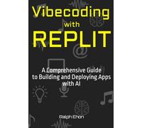Vibecoding with Replit: A Comprehensive Guide to Building and Deploying Apps with AI
